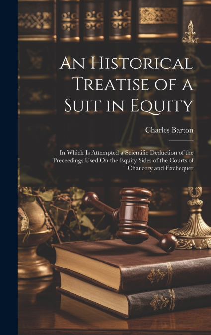 An Historical Treatise of a Suit in Equity