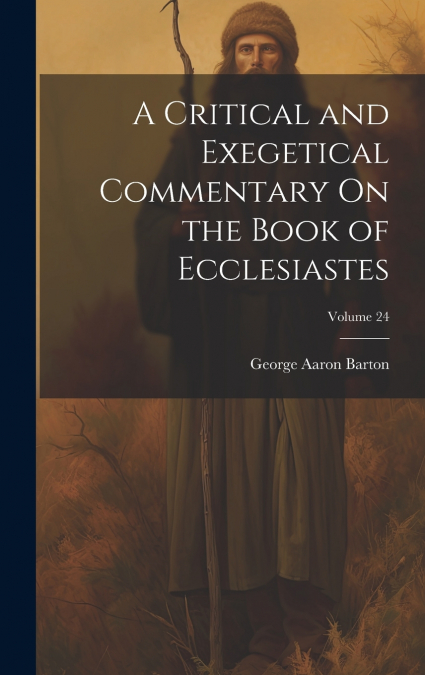 A Critical and Exegetical Commentary On the Book of Ecclesiastes; Volume 24