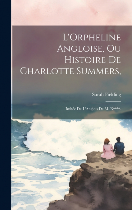 L’Orpheline Angloise, Ou Histoire De Charlotte Summers,