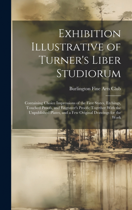Exhibition Illustrative of Turner’s Liber Studiorum