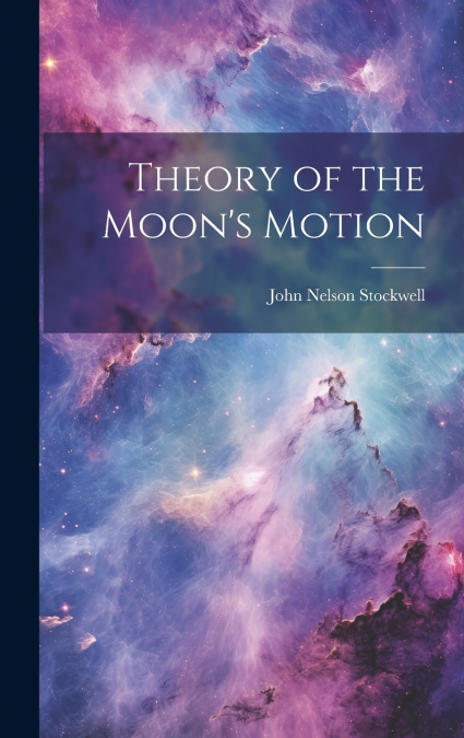 Theory of the Moon’s Motion