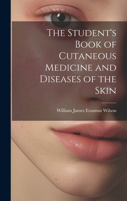 The Student’s Book of Cutaneous Medicine and Diseases of the Skin