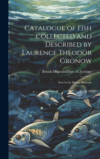 Catalogue of Fish Collected and Described by Laurence Theodor Gronow