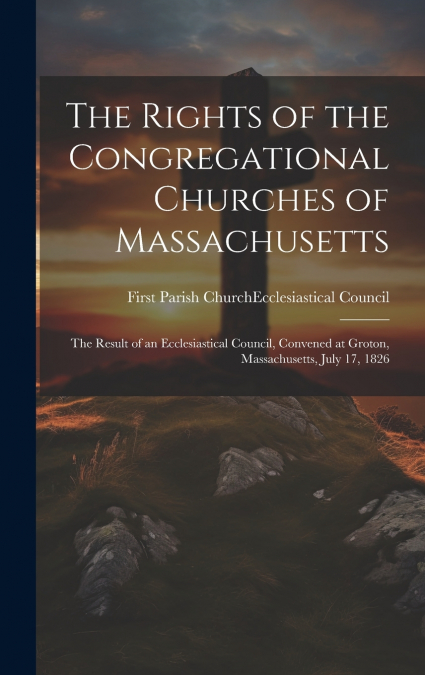 The Rights of the Congregational Churches of Massachusetts