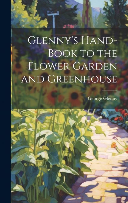 Glenny’s Hand-Book to the Flower Garden and Greenhouse