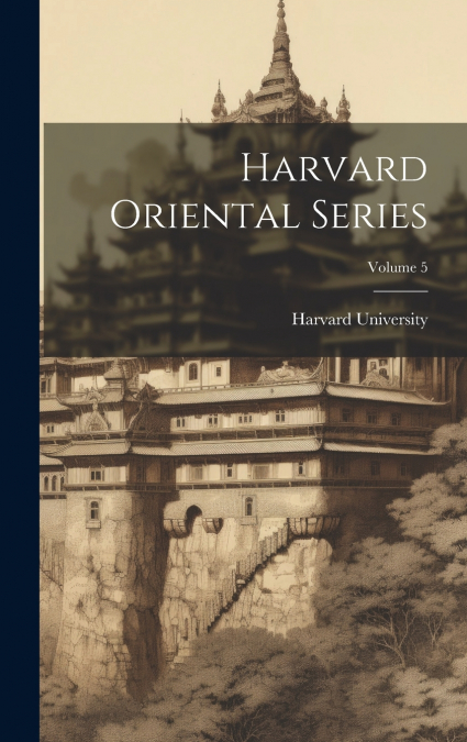 Harvard Oriental Series; Volume 5