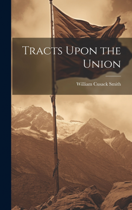 Tracts Upon the Union