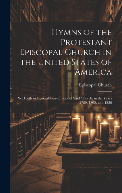 Hymns of the Protestant Episcopal Church in the United States of America