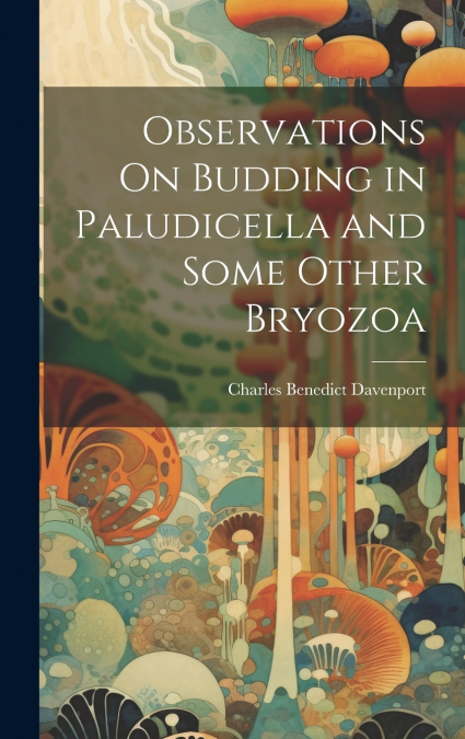 Observations On Budding in Paludicella and Some Other Bryozoa