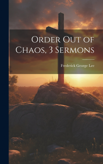 Order Out of Chaos, 3 Sermons