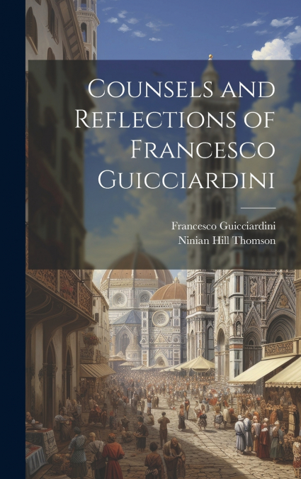 Counsels and Reflections of Francesco Guicciardini