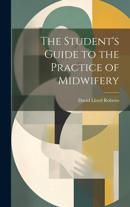 The Student’s Guide to the Practice of Midwifery