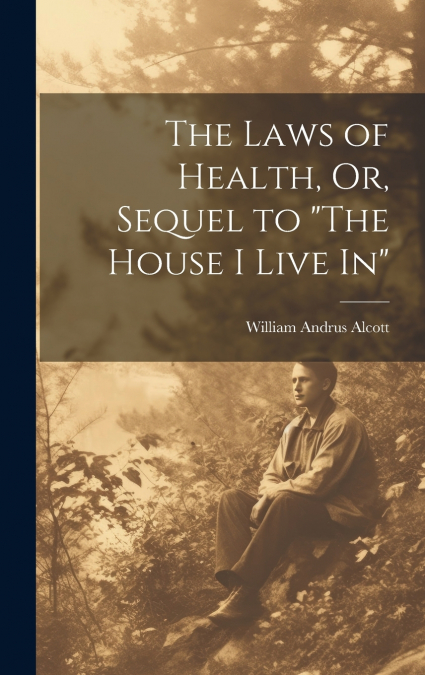 The Laws of Health, Or, Sequel to 'The House I Live In'