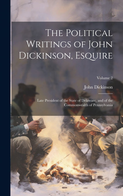 The Political Writings of John Dickinson, Esquire