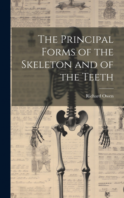 The Principal Forms of the Skeleton and of the Teeth