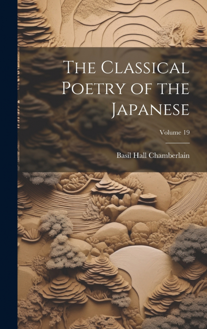 The Classical Poetry of the Japanese; Volume 19