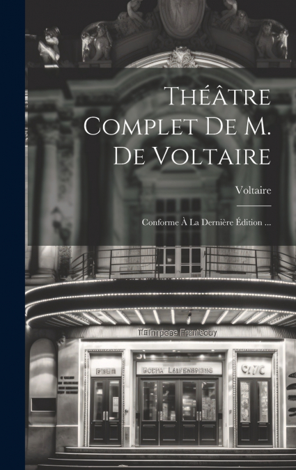 Théâtre Complet De M. De Voltaire