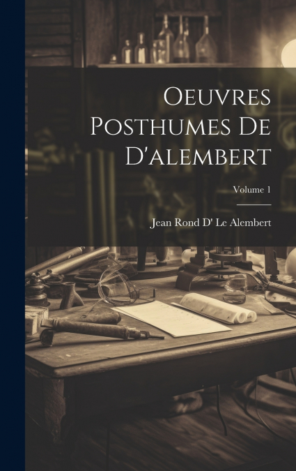 Oeuvres Posthumes De D’alembert; Volume 1