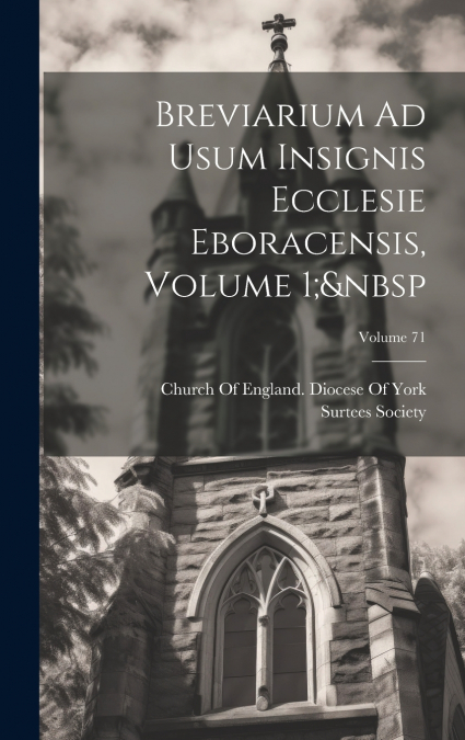 Breviarium Ad Usum Insignis Ecclesie Eboracensis, Volume 1;  Volume 71