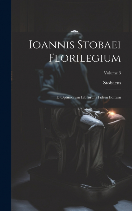 Ioannis Stobaei Florilegium