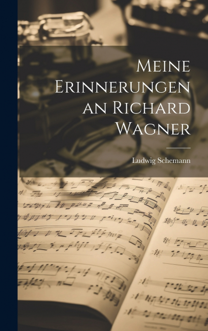 Meine Erinnerungen an Richard Wagner
