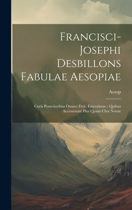 Francisci-Josephi Desbillons Fabulae Aesopiae