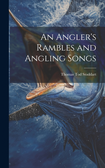 An Angler’s Rambles and Angling Songs