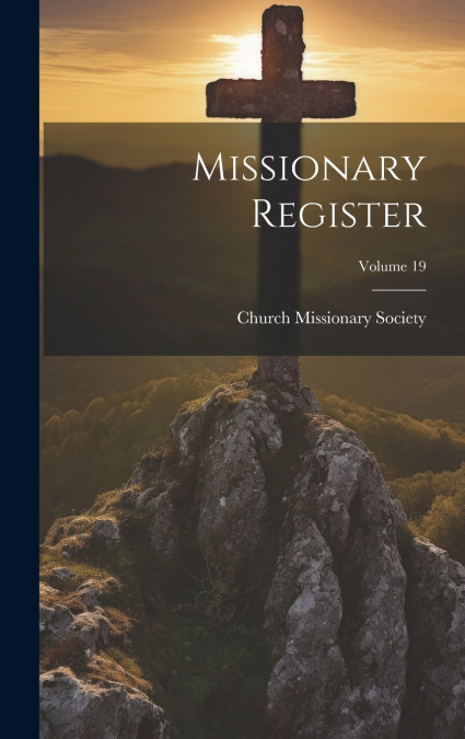 Missionary Register; Volume 19