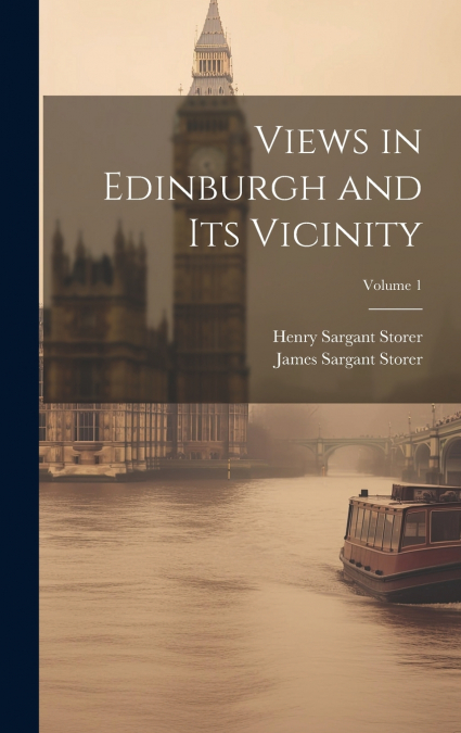 Views in Edinburgh and Its Vicinity; Volume 1