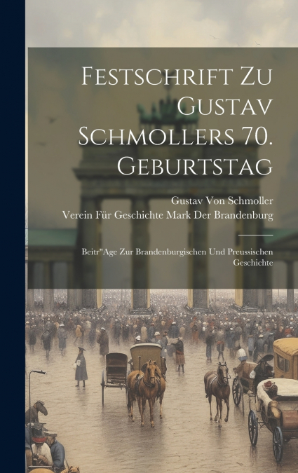 Festschrift Zu Gustav Schmollers 70. Geburtstag