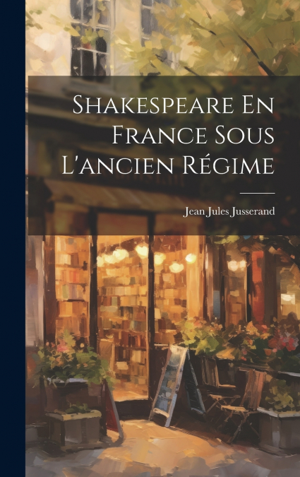Shakespeare En France Sous L’ancien Régime
