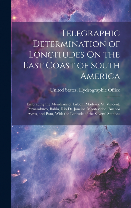 Telegraphic Determination of Longitudes On the East Coast of South America
