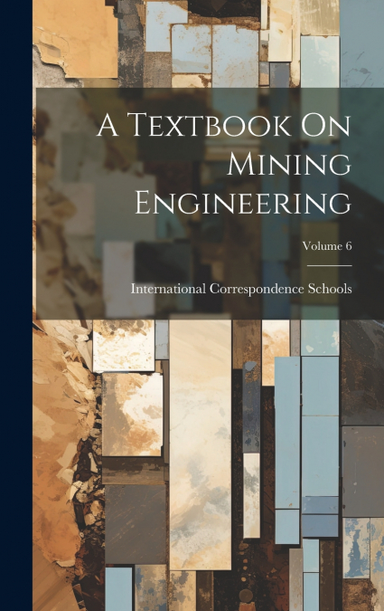 A Textbook On Mining Engineering; Volume 6