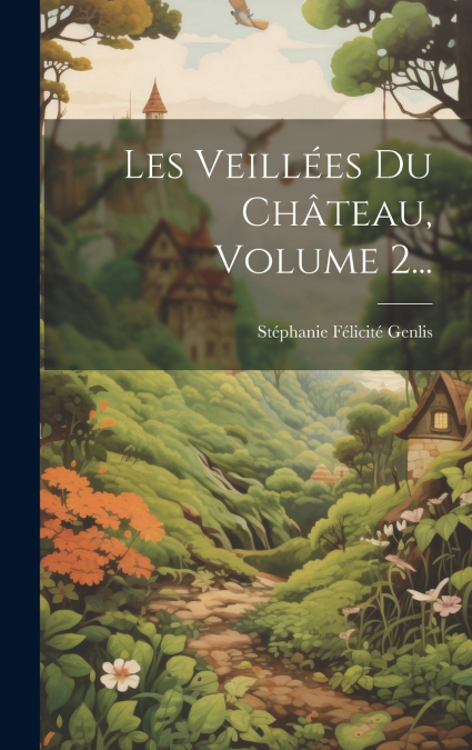 Les Veillées Du Château, Volume 2...