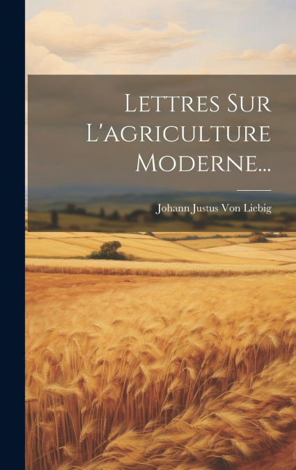 Lettres Sur L’agriculture Moderne...