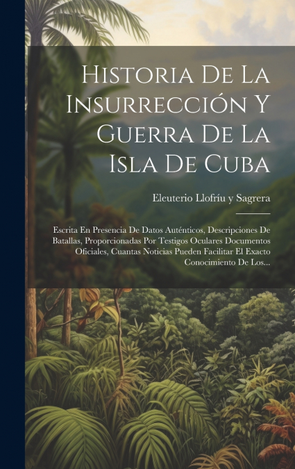 Historia De La Insurrección Y Guerra De La Isla De Cuba
