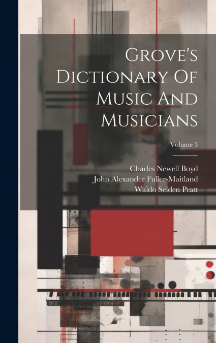 Grove’s Dictionary Of Music And Musicians; Volume 3