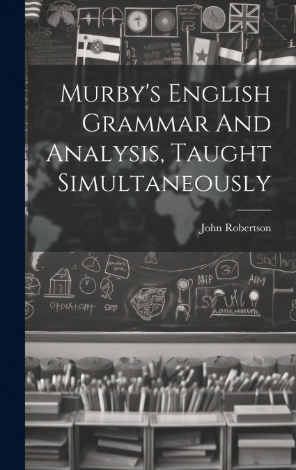 Murby’s English Grammar And Analysis, Taught Simultaneously