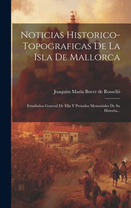 Noticias Historico-topograficas De La Isla De Mallorca