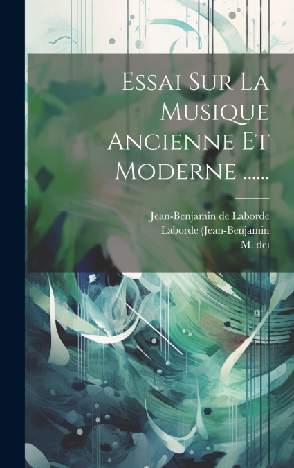 Essai Sur La Musique Ancienne Et Moderne ......