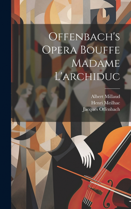 Offenbach’s Opera Bouffe Madame L’archiduc