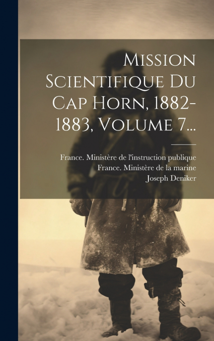 Mission Scientifique Du Cap Horn, 1882-1883, Volume 7...