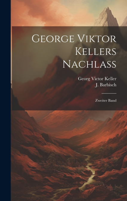 George Viktor Kellers Nachlass