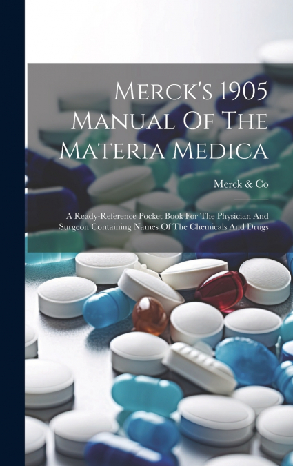 Merck’s 1905 Manual Of The Materia Medica