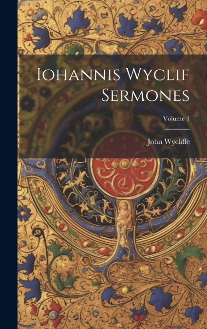 Iohannis Wyclif Sermones; Volume 1