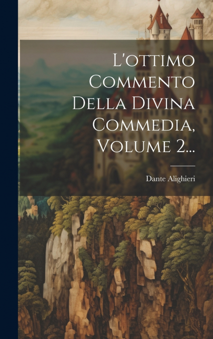 L’ottimo Commento Della Divina Commedia, Volume 2...
