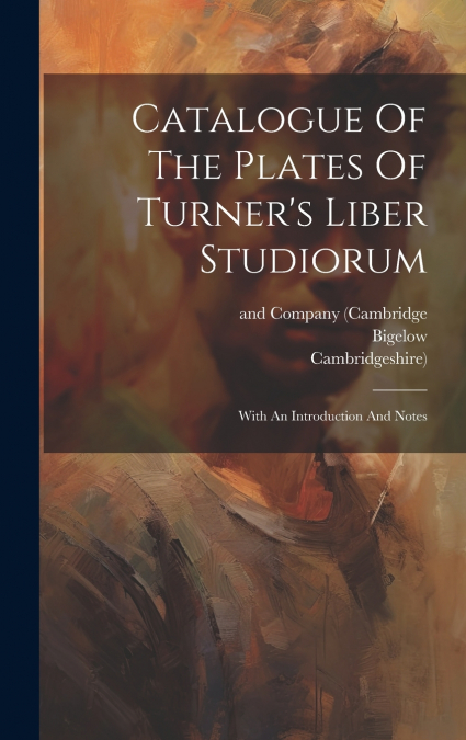 Catalogue Of The Plates Of Turner’s Liber Studiorum