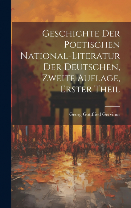 Geschichte der poetischen National-Literatur der Deutschen, Zweite Auflage, Erster Theil