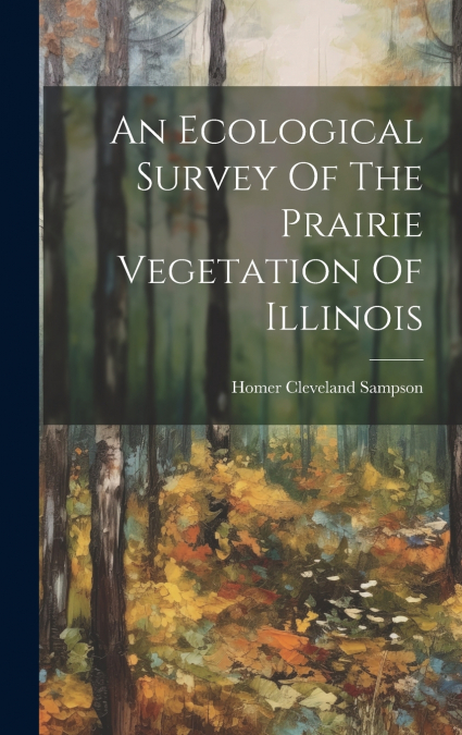 An Ecological Survey Of The Prairie Vegetation Of Illinois