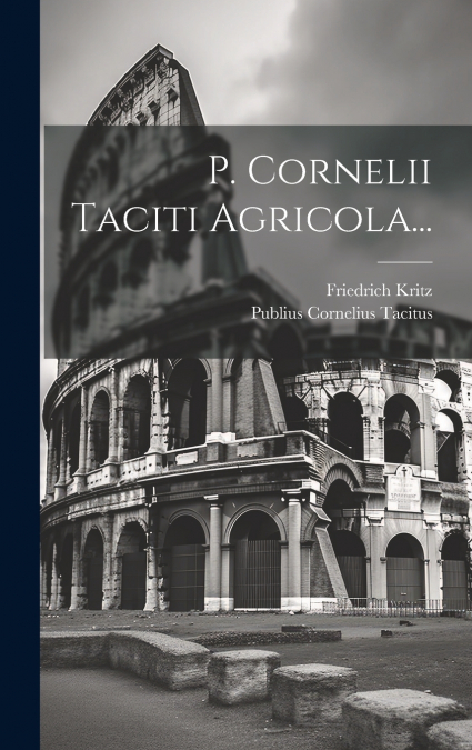 P. Cornelii Taciti Agricola...